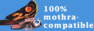 100% Mothra Compatible